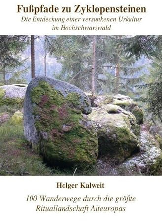 Fußpfade zu Zyklopensteinen: Die Entdeckung einer versunkenen Urkultur im Hochschwarzwald