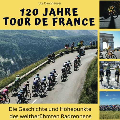 120 Jahre Tour de France: Die Geschichte und Höhepunkte des weltberühmten Radrennens