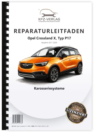 Opel Crossland Typ P17 2017-2024 Karosseriesysteme Reparaturanleitung Handbuch Buch Werkstatthandbuch Reparaturhandbuch Reparaturleitfaden