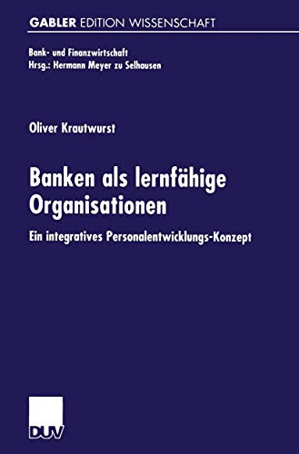 Banken als lernfähige Organisationen: Ein integratives Personalentwicklungs-Konzept (Bank- und Finanzwirtschaft) (German Edition)