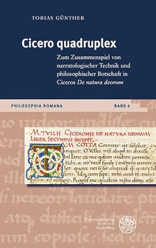 Cicero quadruplex: Zum Zusammenspiel von narratologischer Technik und philosophischer Botschaft in Ciceros ‚De natura deorum‘ (Philosophia Romana: ... römischen Philosophie und ihrem Fortleben)