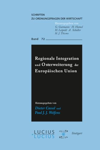 Regionale Integration und Osterweiterung der Europäischen Union (Schriften zu Ordnungsfragen der Wirtschaft, 72, Band 72)