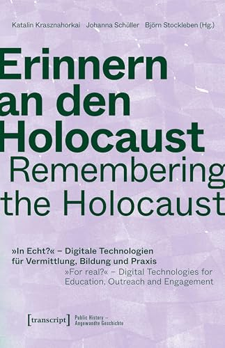 Erinnern an den Holocaust / Remembering the Holocaust: »In Echt?« – Digitale Technologien für Vermittlung, Bildung und Praxis / »For real?« – Digital ... for Education, Outreach and Engagement