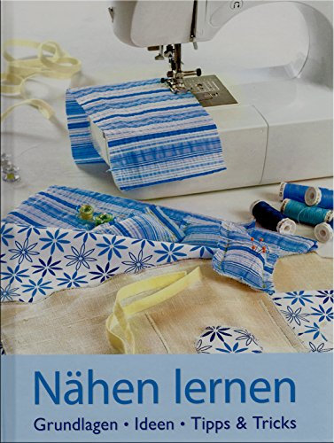 Nähen Lernen - Grundlagen Ideen Tipps & Tricks