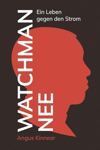 Watchman Nee: Ein Leben gegen den Strom