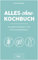 Alles-ohne-Kochbuch: Verträgliche Rezepte für alle mit Unverträglichkeiten (Darmfreundlich kochen: Paleo, Low Carb, Candida, glutenfrei, zuckerfrei, laktosefrei – alles in einem Kochbuch)