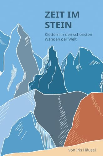 Zeit im Stein: Klettern in den schönsten Wänden der Welt