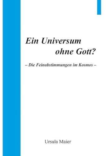 Ein Universum ohne Gott?: Die Feinabstimmungen im Kosmos