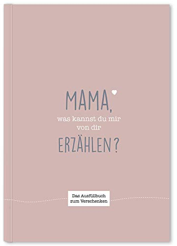 Mama, was kannst du mir von dir erzählen?: Das Ausfüllbuch zum Verschenken (traube)