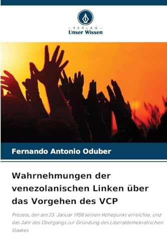 Wahrnehmungen der venezolanischen Linken über das Vorgehen des VCP: Prozess, der am 23. Januar 1958 seinen Höhepunkt erreichte, und das Jahr des ... Gründung des Liberaldemokratischen Staates