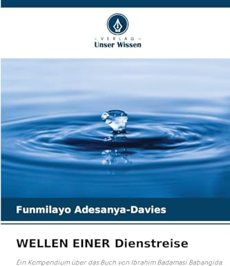 WELLEN EINER Dienstreise: Ein Kompendium über das Buch von Ibrahim Badamasi Babangida