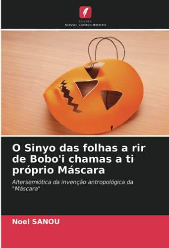 O Sinyo das folhas a rir de Bobo'i chamas a ti próprio Máscara: Altersemiótica da invenção antropológica da Máscara
