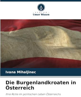 Die Burgenlandkroaten in Österreich: Ihre Rolle im politischen Leben Österreichs