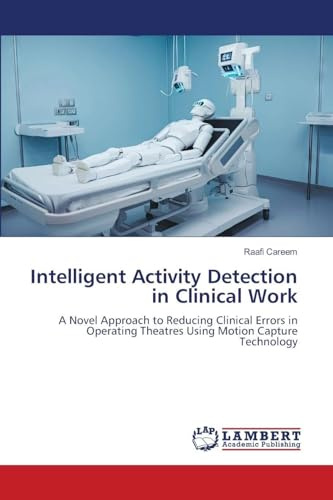 Intelligent Activity Detection in Clinical Work: A Novel Approach to Reducing Clinical Errors in Operating Theatres Using Motion Capture Technology