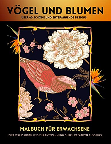 Vögel Malbuch Erwachsene: Vögel Und Blumen Malbuch - Erstaunliche Illustrationen für Stressabbau Und Entspannung | Malbuch Für Erwachsene Vögel