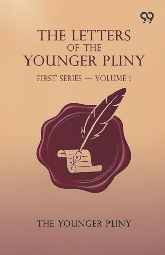 The Letters Of The Younger Pliny: First Series - Volume 1
