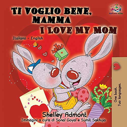 Ti voglio bene, mamma I Love My Mom: Italian English Bilingual Book for Kids (Italian English Bilingual Children's Book Collection)