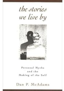 The Stories We Live By: Personal Myths and the Making of the Self
