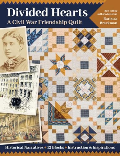 Divided Hearts, A Civil War Friendship Quilt: Historical narratives, 12 blocks, instruction & inspirations