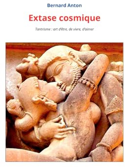 Extase cosmique: Tantrisme : art d'être, de vivre, d'aimer