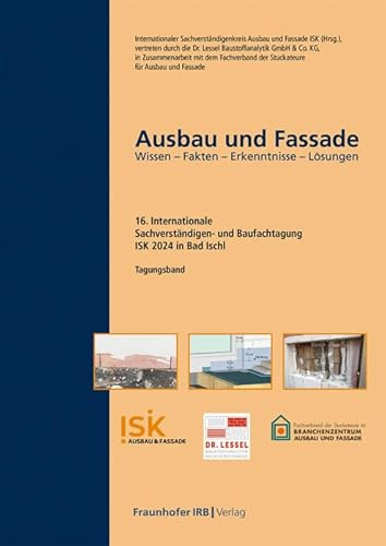 Ausbau und Fassade: 16. Internationale Sachverständigen- und Baufachtagung Wissen - Fakten - Erkenntnisse - Lösungen
