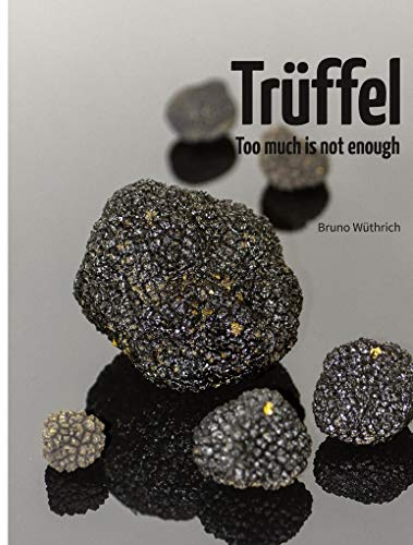 Trüffel: Too much is not enough