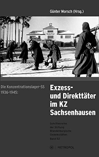 Die Konzentrationslager-SS 1936–1945: Exzess- und Direkttäter im KZ Sachsenhausen: Eine Ausstellung am historischen Ort (Schriftenreihe der Stiftung Brandenburgische Gedenkstätten)