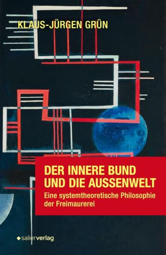 Der innere Bund und die Außenwelt: Eine systemtheoretische Philosophie der Freimaurerei