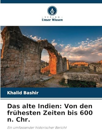 Das alte Indien: Von den frühesten Zeiten bis 600 n. Chr.: Ein umfassender historischer Bericht