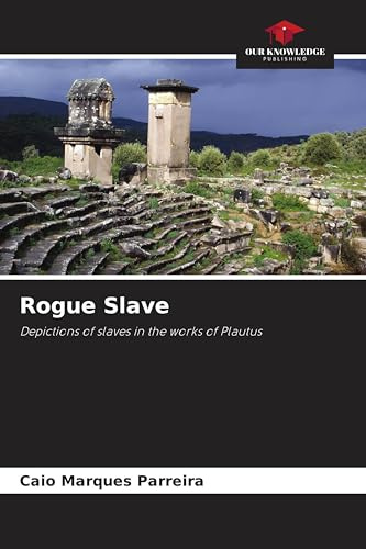 Rogue Slave: Depictions of slaves in the works of Plautus