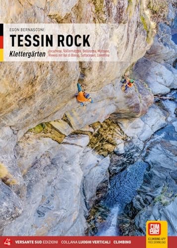 Tessin Rock: Klettergärten Locarnese, Valle Maggia, Bellinzona, Moesano, Riviera mit Val di Blenio, Sottoceneri, Leventina (Luoghi verticali)
