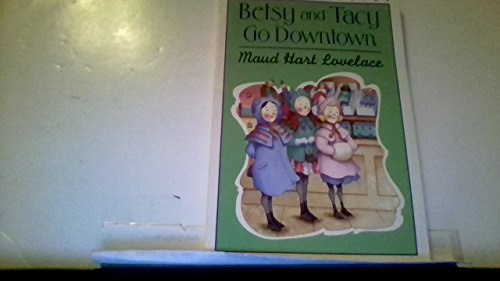 Betsy and Tacy Go Downtown: The Classic About Childhood Friends Exploring the City, For Kids (Ages 8–12) (Betsy-Tacy, 4)