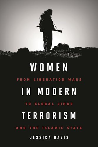 Women in Modern Terriorism: From Liberation Wars to Global Jihad and the Islamic State
