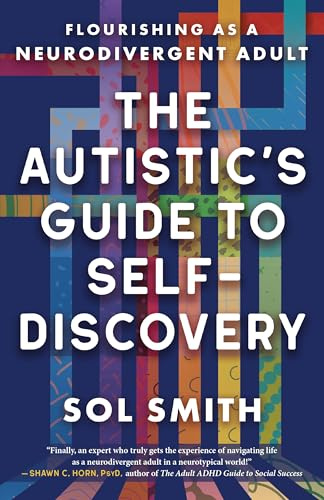 Autistic's Guide to Self-Discovery,The: Flourishing as a Neurodivergent Adult