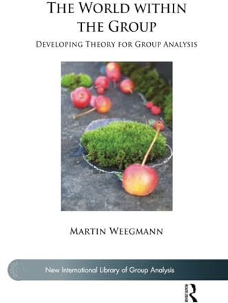 The World within the Group: Developing Theory for Group Analysis (The New International Library of Group Analysis)