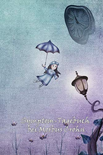 Symptom-Tagebuch bei Morbus Crohn: Für Frauen und Männer, die frühzeitig einen Schub erkennen und gegensteuern möchten, die ihren Crohn besser ... für Schmerzen und Beschwerden erkennen wollen