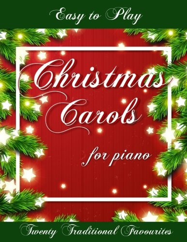 Easy to Play Christmas Carols for Piano: Twenty Traditional Favourites
