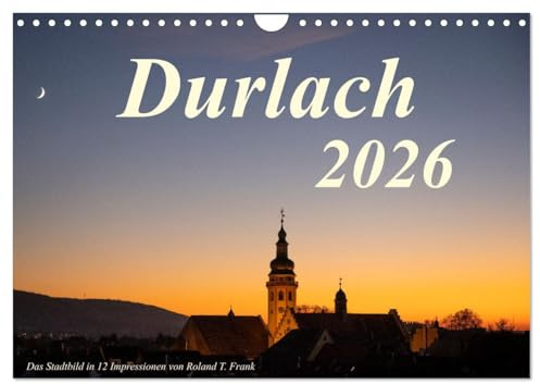 Durlach, das Stadtbild in 12 Impressionen (Wandkalender 2026 DIN A4 quer), CALVENDO Monatskalender: Die mittelalterliche Stadtsilhouette von Durlach in verschiedenen Stimmungen (CALVENDO Orte)