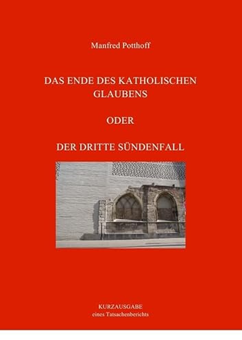 Das Ende des katholischen Glaubens oder Der dritte Sündenfall