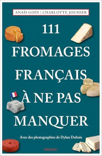 111 Fromages français à ne pas manquer: Guide de dégustation (111 Lieux...)