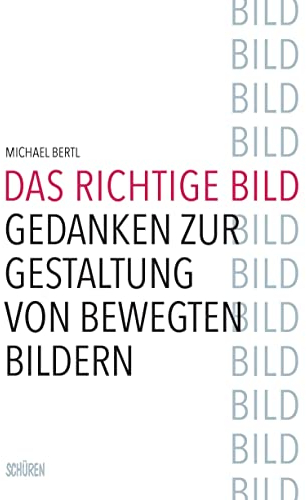 Das richtige Bild: Gedanken zur Gestaltung von bewegten Bildern