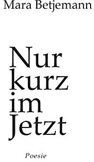 Nur kurz im Jetzt: Poesie