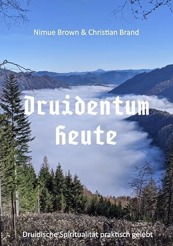 Druidentum Heute: Druidische Spiritualität für eine nachhaltige Zukunft.