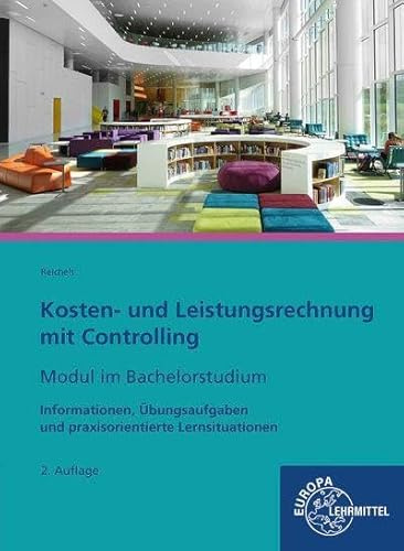 Kosten- und Leistungsrechnung mit Controlling - Modul im Bachelorstudium: Informationen, Übungsaufgaben und praxisorientierte Lernsituationen