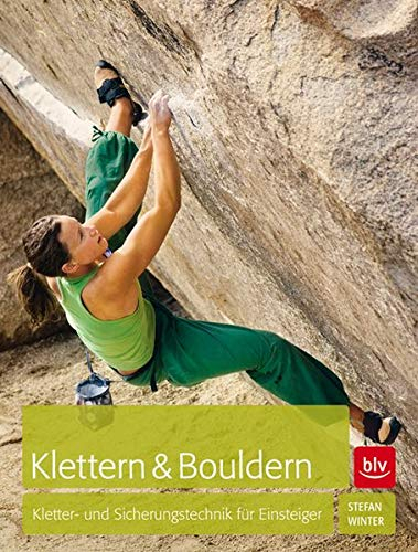 Klettern & Bouldern: Kletter- und Sicherungstechnik für Einsteiger (Wissen & Praxis)