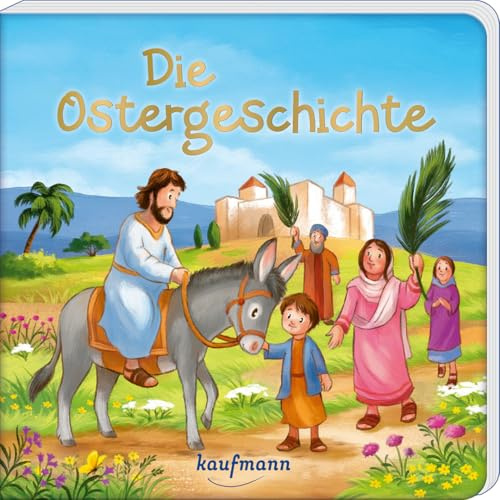 Die Ostergeschichte: Ein Papp-Bilderbuch zu Ostern