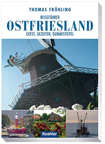 Reiseführer Ostfriesland: Geest, Gezeiten, Gummistiefel