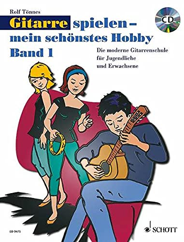 Gitarre spielen - mein schönstes Hobby: Die moderne Gitarrenschule für Jugendliche und Erwachsene. Band 1. Gitarre.