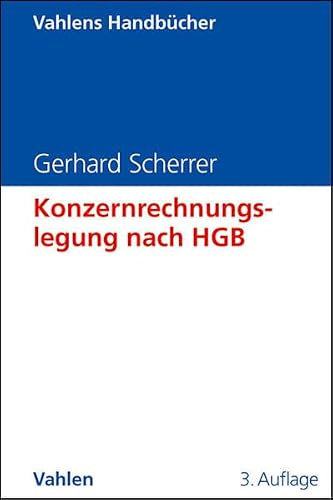 Konzernrechnungslegung nach HGB: Eine anwendungsorientierte Darstellung mit zahlreichen Beispielen (Vahlens Handbücher der Wirtschafts- und Sozialwissenschaften)