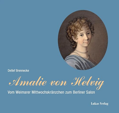 Amalie von Helvig: Vom Weimarer Mittwochskränzchen zum Berliner Salon